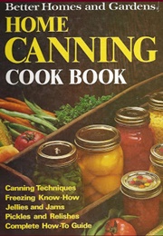 Better Homes and Gardens Home Canning Cookbook (Better Homes and Gardens)
