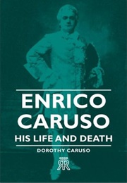 Enrico Caruso: His Life and Death (Dorothy Caruso)