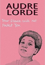 Your Silence Will Not Protect You (Audre Lorde)