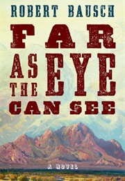 Far as the Eye Can See (Robert Bausch)