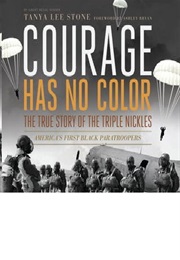 Courage Has No Color : The True Story of the Triple Nickles (Tanya Lee Stone)