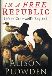 In a Free Republic: Life in Cromwell&#39;s England (Alison Plowden)
