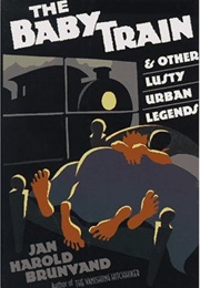 The Baby Train and Other Lusty Urban Legends (Jan Harold Brunvand)