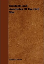 Incidents and Anecdotes of the Civil War (Admiral David Porter)
