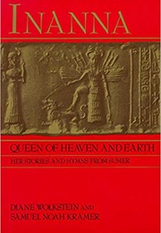 Inanna, Queen of Heaven and Earth: Her Stories and Hymns From Sumer (Diane Wolkstein)