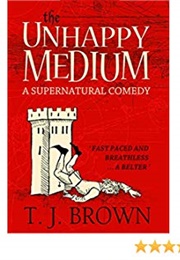 The Unhappy Medium (T.J. Brown)