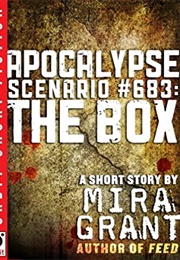 Apocalypse Scenario #683: The Box (Mira Grant)
