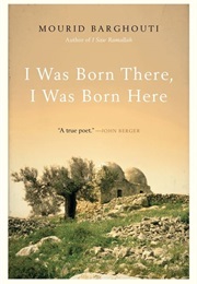 I Was Born There, I Was Born Here (Mourid Barghouti)