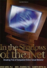 In the Shadows of the Net: Breaking Free of Compulsive Online Sexual Behaviour (Patrick J Carnes, David L Demonico, Elizabeth Grif)