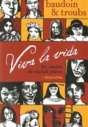 Viva La Vida. Los Sueños De Ciudad Juárez (Baudoin, Edmond)