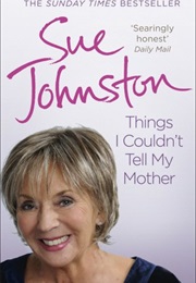 Things I Couldn't Tell My Mother (Sue Johnston)