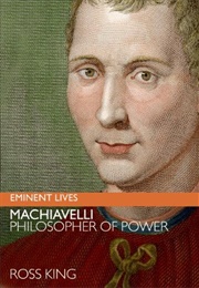 Machiavelli Philosopher of Power (Ross King)