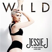 Wild - Jessie J FT Big Sean & Dizzee Rascal