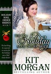 The Holiday Mail Order Bride (Holiday Mail Order Brides, #9) (Kit Morgan)