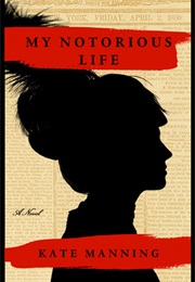 My Notorious Life (Kate Manning)