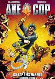 Axe Cop Vol. 5: Axe Cop Gets Married (Malachi Nicolle)