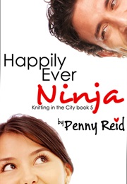 Happily Ever Ninja (Penny Reid)