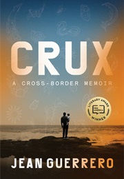 Crux: A Cross Border Memoir (Jean Guerrero)