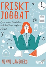 Friskt Jobbat - Om Stress Livsbalans Och Hållbara Arbetsplatser (Ninni Länsberg)