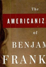 The Americanization of Benjamine Franklin (Gordon S. Wood)