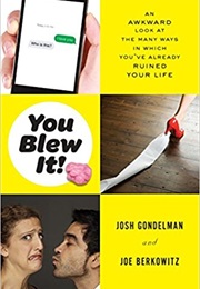 You Blew It: An Awkward Look at the Many Ways in Which You&#39;ve Already Ruined Your Life (Josh Gondelman and Joe Berkowitz)