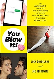 You Blew It: An Awkward Look at the Many Ways in Which You've Already Ruined Your Life (Josh Gondelman and Joe Berkowitz)