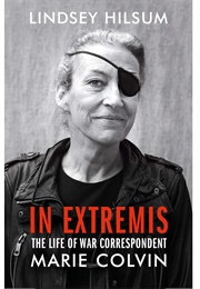 In Extremis: The Life and Death of War Correspondent Marie Colvin (Lindsey Hilsum)