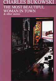 The Most Beautiful Woman in Town (Charles Bukowski)