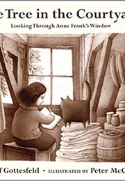 The Tree in the Courtyard:  Looking Through Anne Frank's Window (Jeff Gottesfeld)