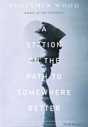A Station on the Path to Somewhere Better (Benjamin Wood)