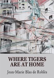 Where Tigers Are at Home (Jean-Marie Blas De Roblès)
