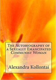 The Autobiography of a Sexually Emancipated Communist Woman (Alexandra Kollontai)