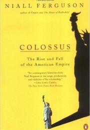 Colossus:The Rise & Fall of the American Empire (Niall Ferguson)