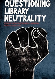 Questioning Library Neutrality: Essays From Progressive Librarian (Alison Lewis)