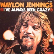 I've Always Been Crazy - Waylon Jennings