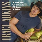 You're Gonna Miss This - Trace Adkins