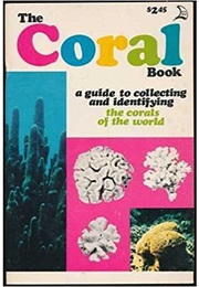 The Coral Book: A Guide to Collecting and Identifying the Corals of the World (Sandra Romashko)