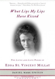 What Lips My Lips Have Kised: The Loves and Love Poems of Edna St. Vincent Millay (Daniel Mark Epstein)