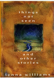 Things Not Seen and Other Stories (Lynna Williams)