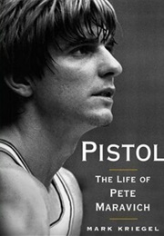 Pistol: The Life of Pete Maravich (Mark Kriegel)