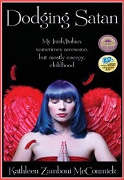 Dodging Satan: My Irish/Italian Sometimes Awesome, but Mostly Creepy, Childhood (Kathleen Zamboni McCormick)
