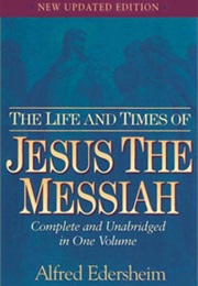 The Life and Times of Jesus the Messiah (Edersheim, Alfred)