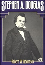 Stephen A. Douglas (Robert W. Johannsen)