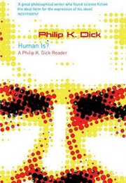 Human Is (Philip K. Dick)