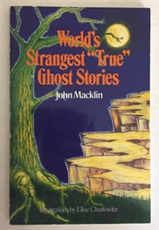 World's Strangest "True" Ghost Stories (John MacKlin)