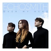 "Over My Head" Echosmith