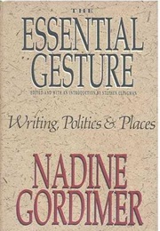 The Essential Gesture: Writing, Politics and Places (Nadine Gordimer)