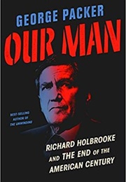Our Man: Richard Holbrooke and the End of the American Century (George Packer)