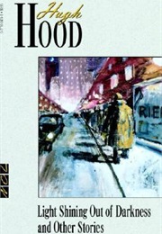 Light Shining Out of Darkness & Other Stories (Hugh Hood)