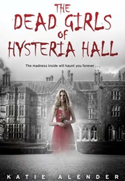 The Dead Girls at Hysteria Hall (Katie Alender)